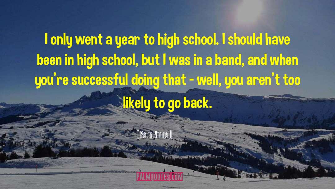 Freshman Year In High School quotes by Peter Noone