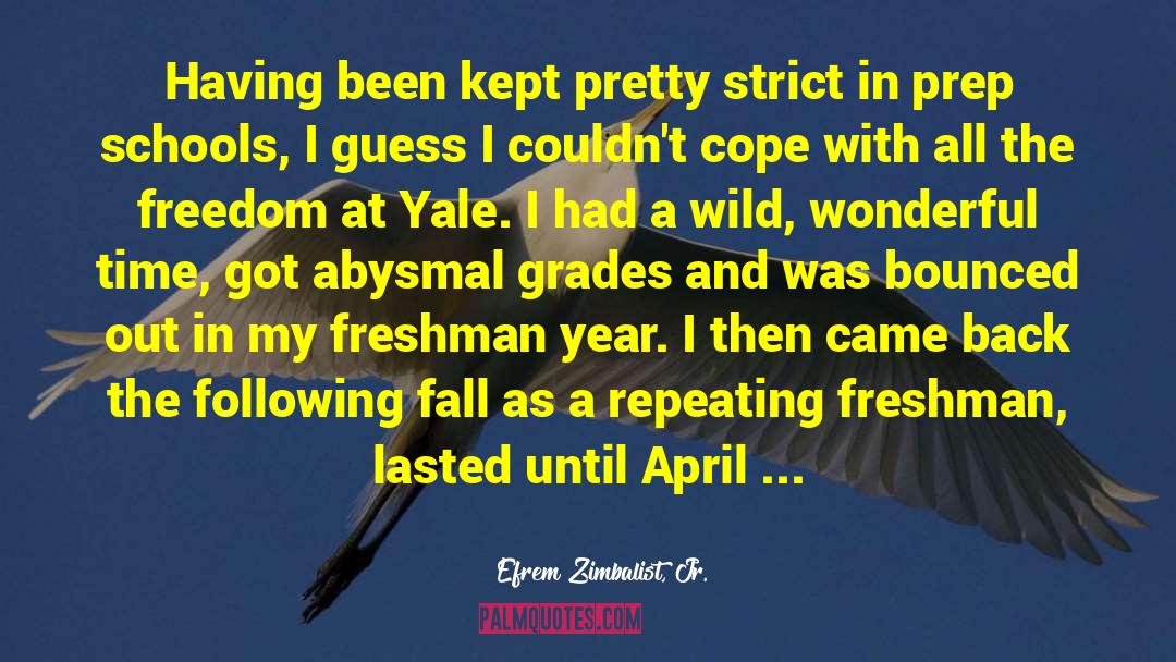 Freshman Year quotes by Efrem Zimbalist, Jr.