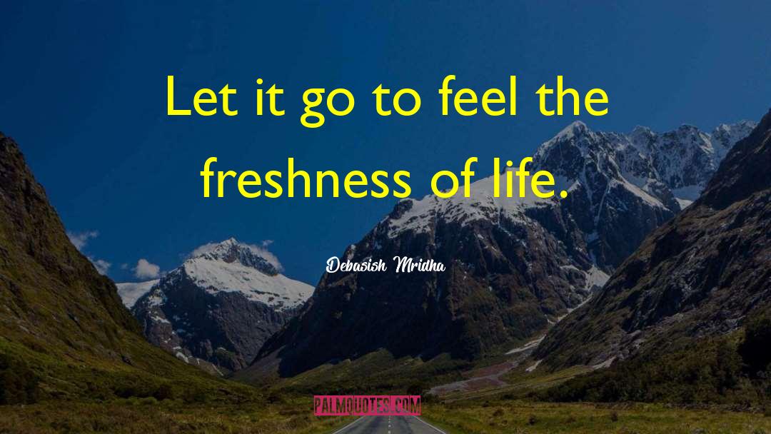 Freshness Of Life quotes by Debasish Mridha