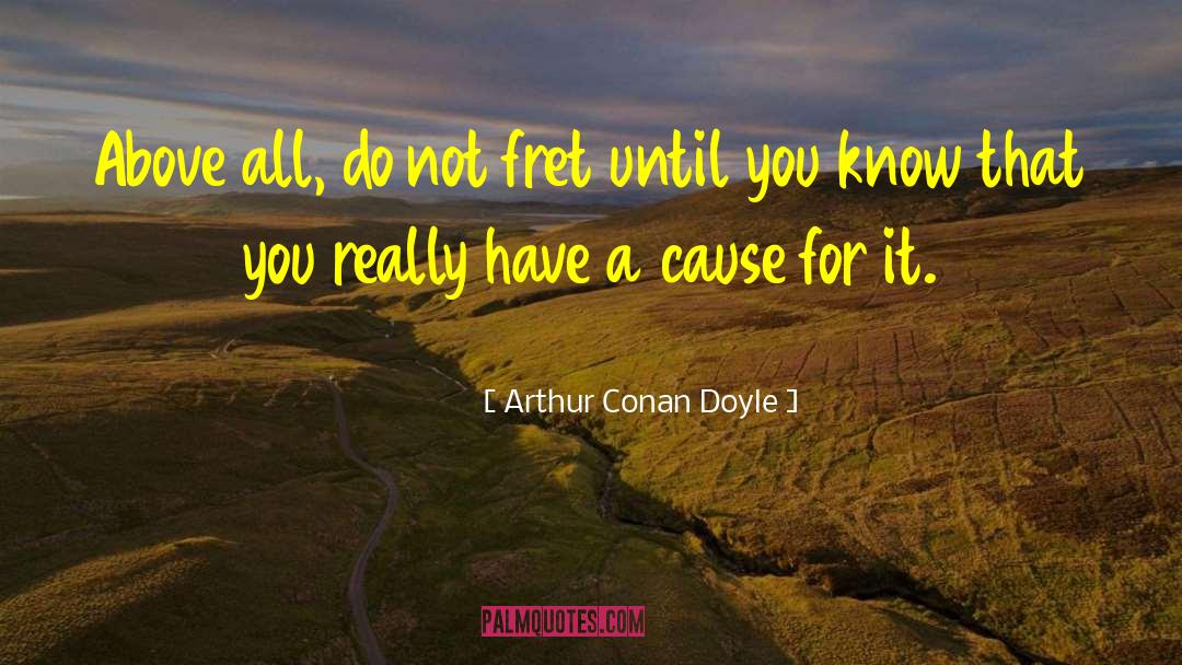 Fret quotes by Arthur Conan Doyle