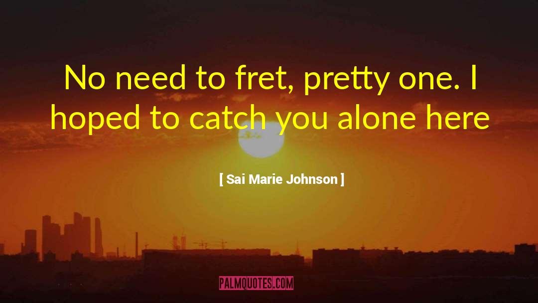 Fret quotes by Sai Marie Johnson