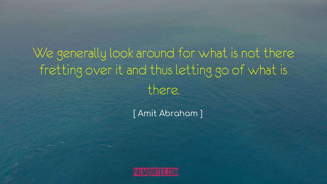 Fretting quotes by Amit Abraham