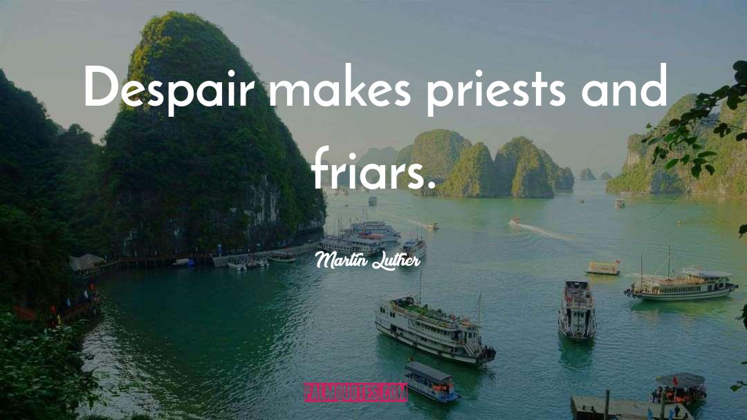 Friars quotes by Martin Luther