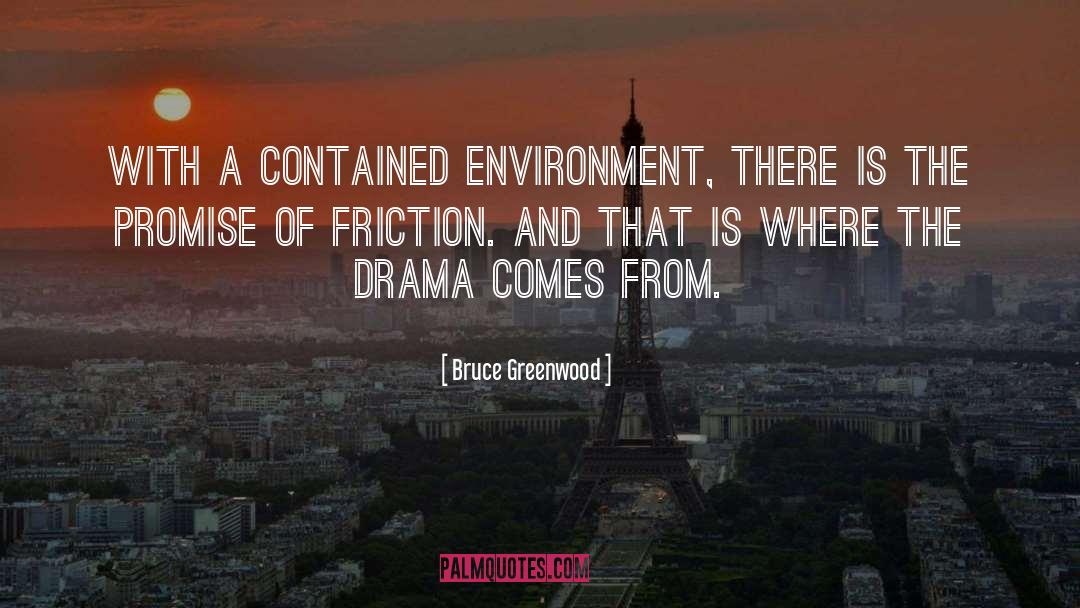 Friction quotes by Bruce Greenwood