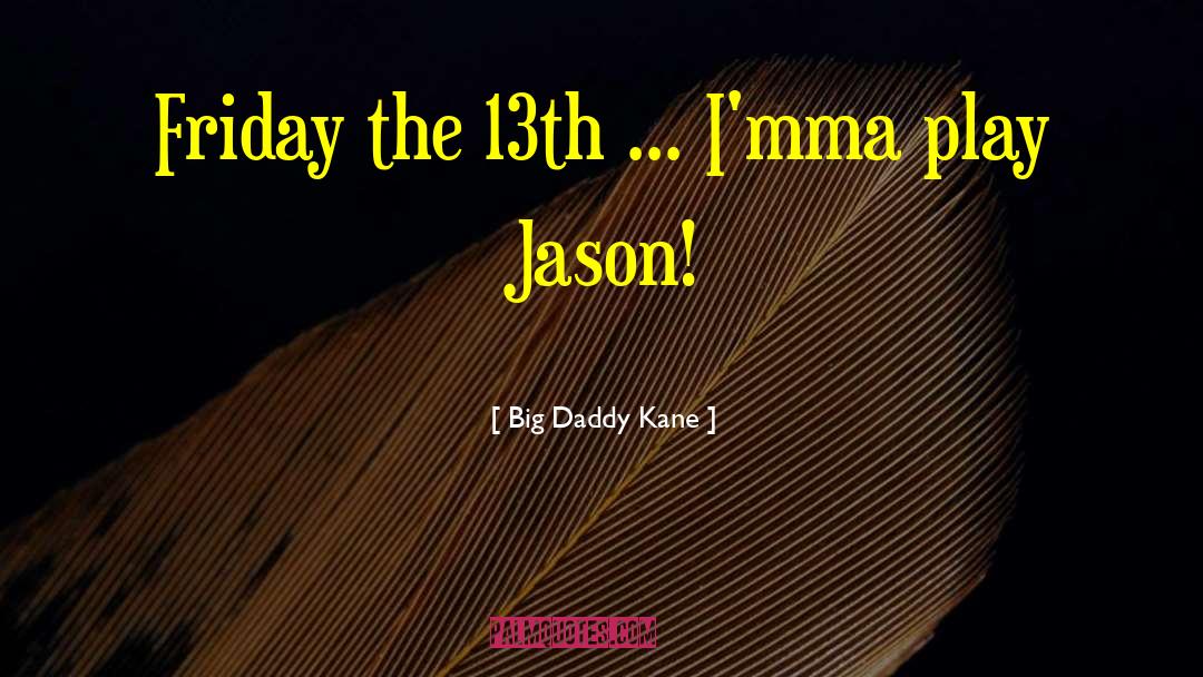 Friday The 13th quotes by Big Daddy Kane