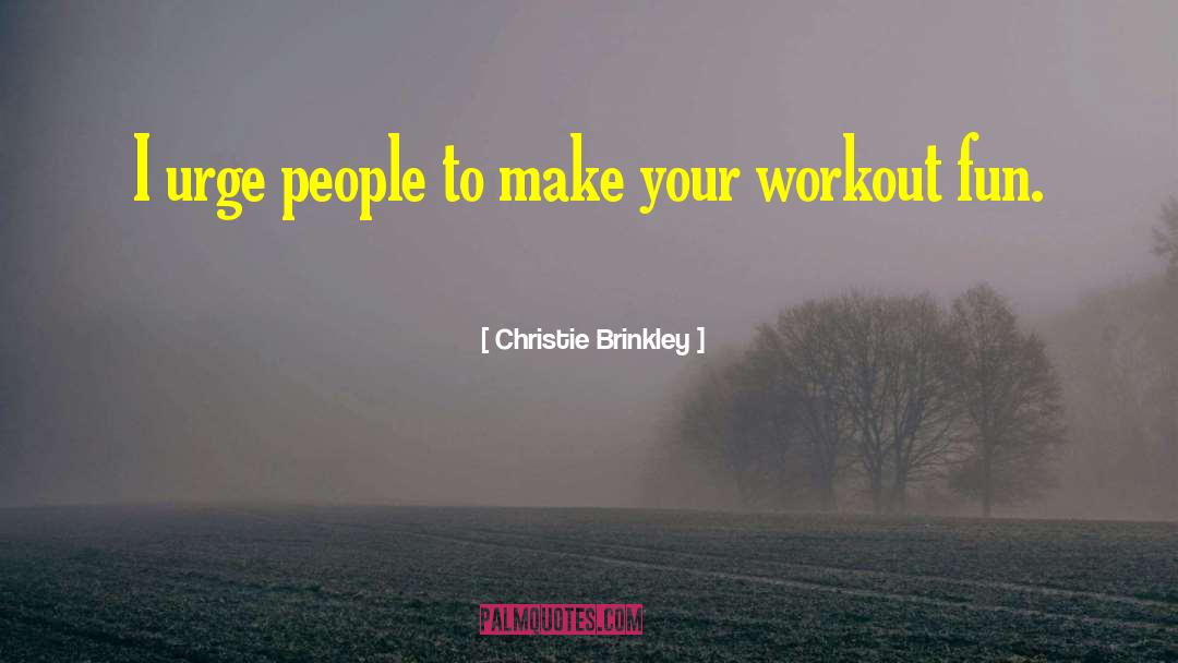 Friday Workout Motivation quotes by Christie Brinkley