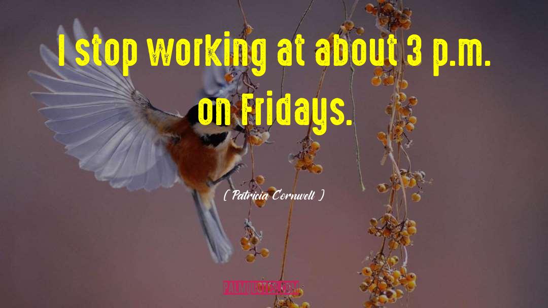 Fridays quotes by Patricia Cornwell