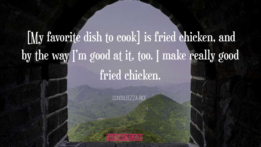 Fried Chicken quotes by Condoleezza Rice