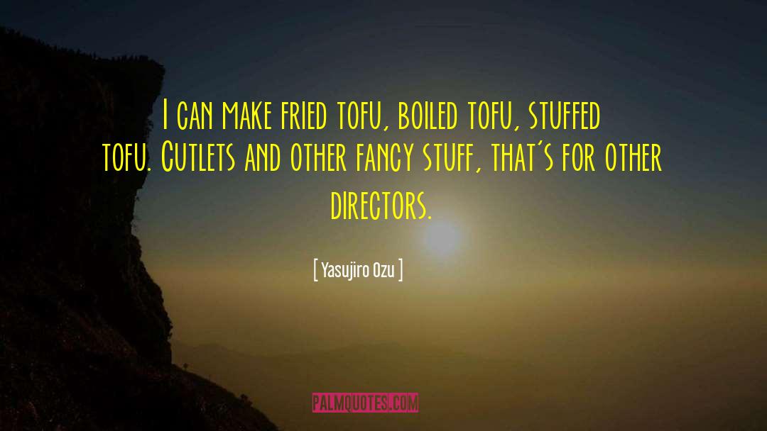 Fried quotes by Yasujiro Ozu