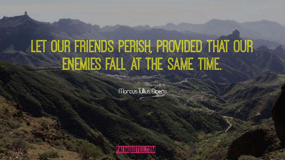 Friend Enemy quotes by Marcus Tullius Cicero