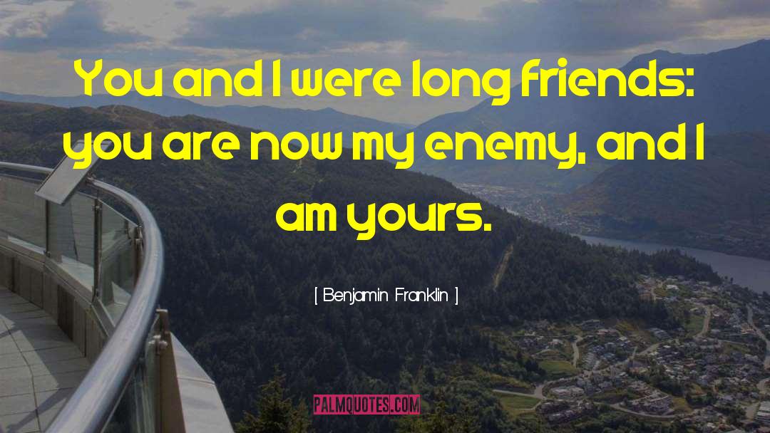 Friend Enemy quotes by Benjamin Franklin