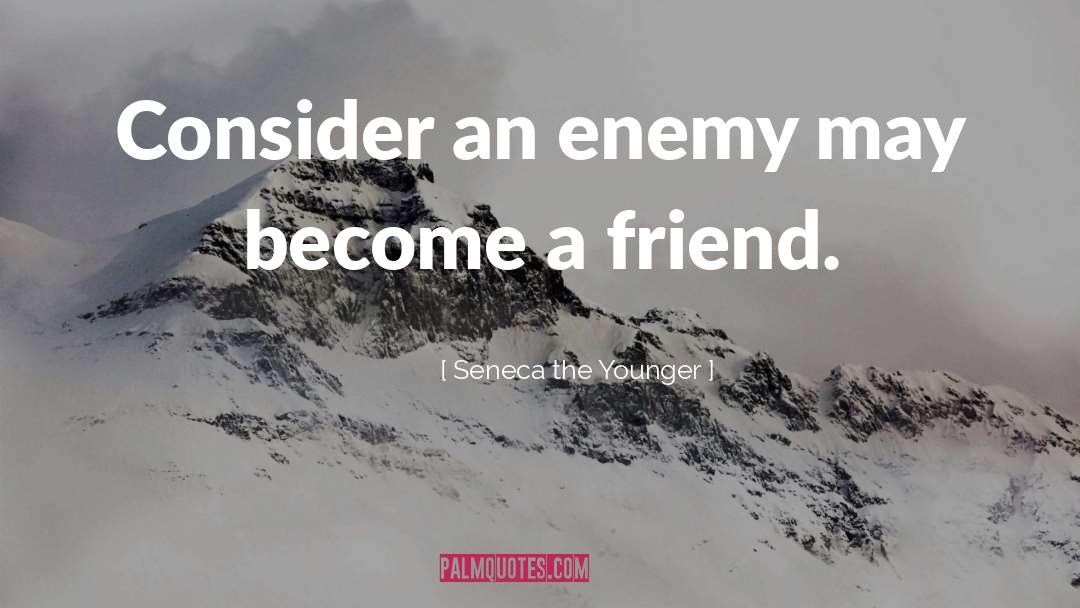 Friend Enemy quotes by Seneca The Younger