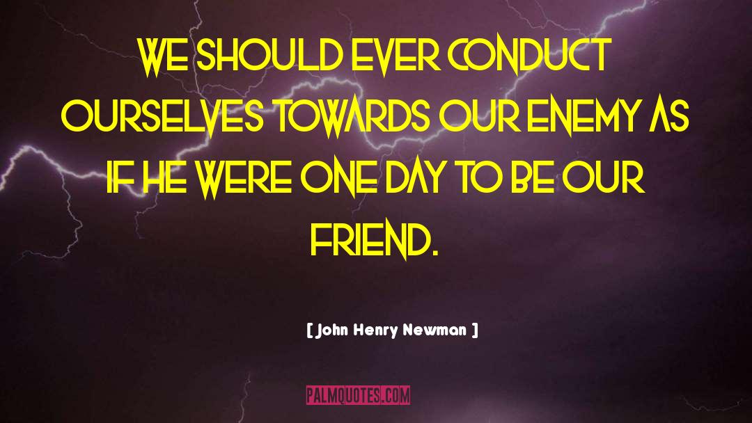 Friend Enemy quotes by John Henry Newman