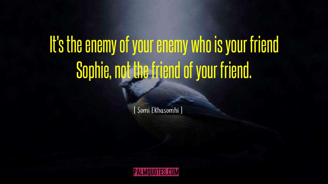 Friend Enemy quotes by Somi Ekhasomhi