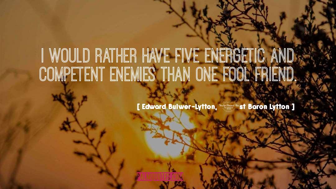 Friend Enemy quotes by Edward Bulwer-Lytton, 1st Baron Lytton