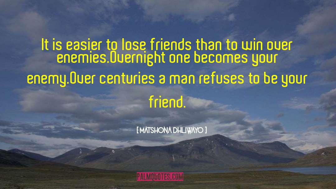 Friend Enemy quotes by Matshona Dhliwayo