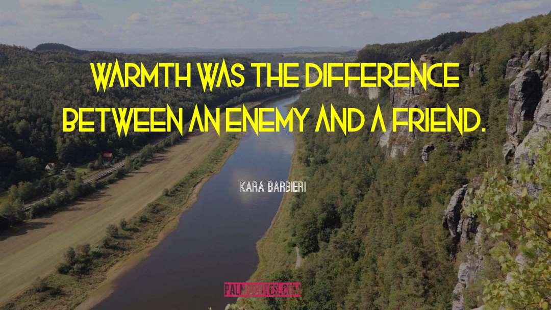 Friend Enemy quotes by Kara Barbieri