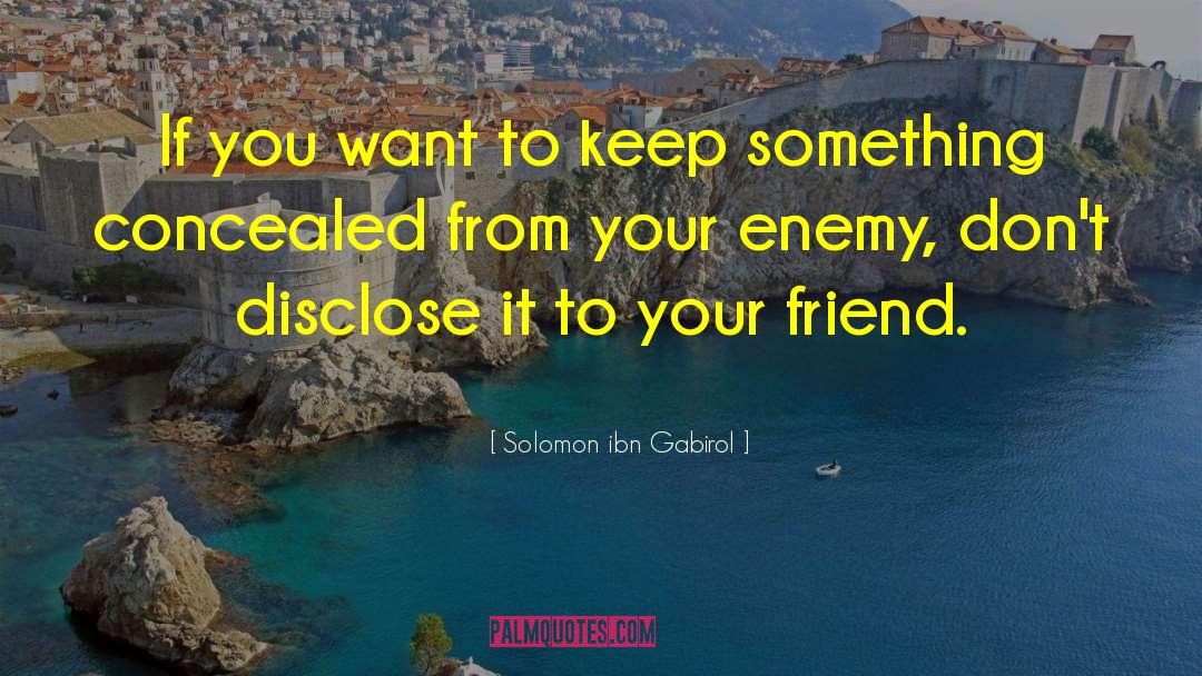 Friend Enemy quotes by Solomon Ibn Gabirol