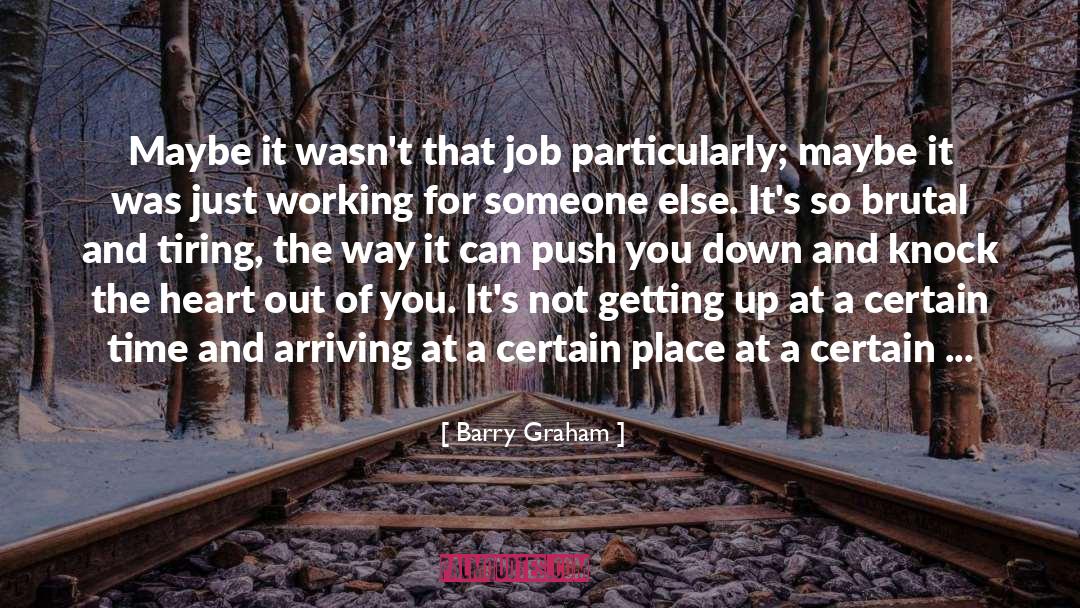 Friend Leaving Job quotes by Barry Graham