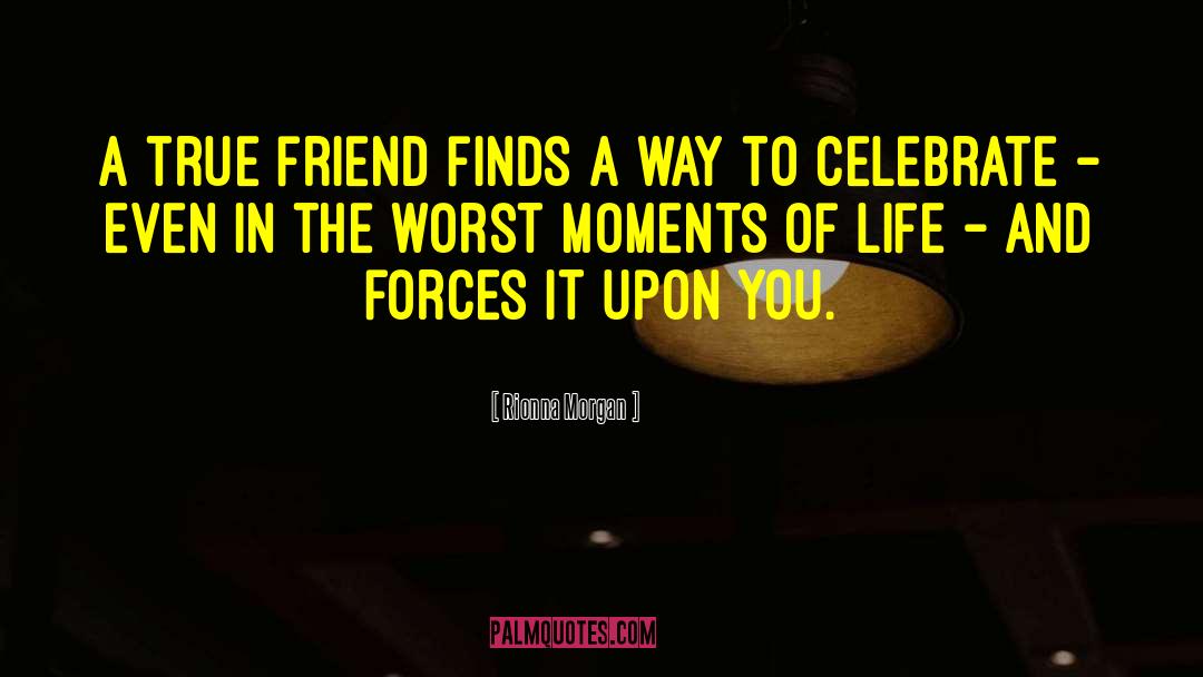 Friend Life Partner quotes by Rionna Morgan