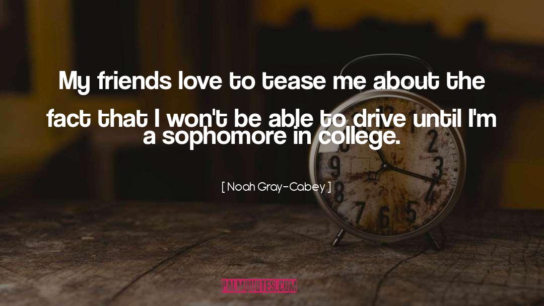 Friend Love quotes by Noah Gray-Cabey