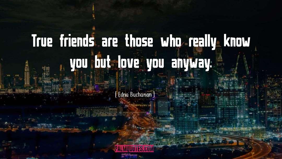 Friend Love quotes by Edna Buchanan