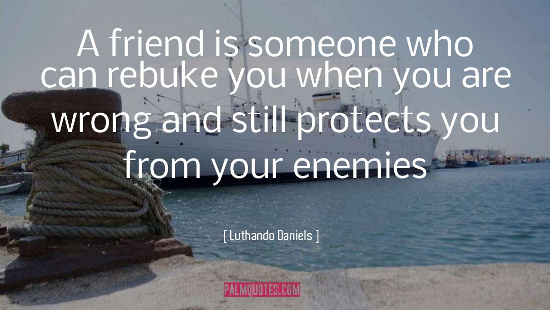 Friend quotes by Luthando Daniels
