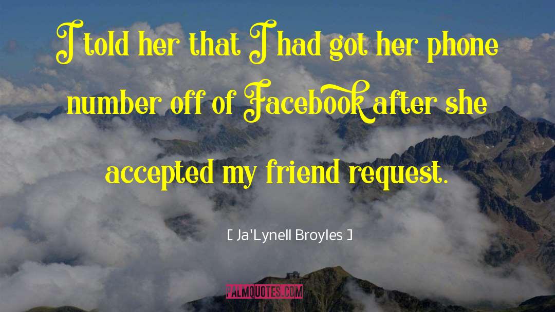 Friend Request quotes by Ja'Lynell Broyles