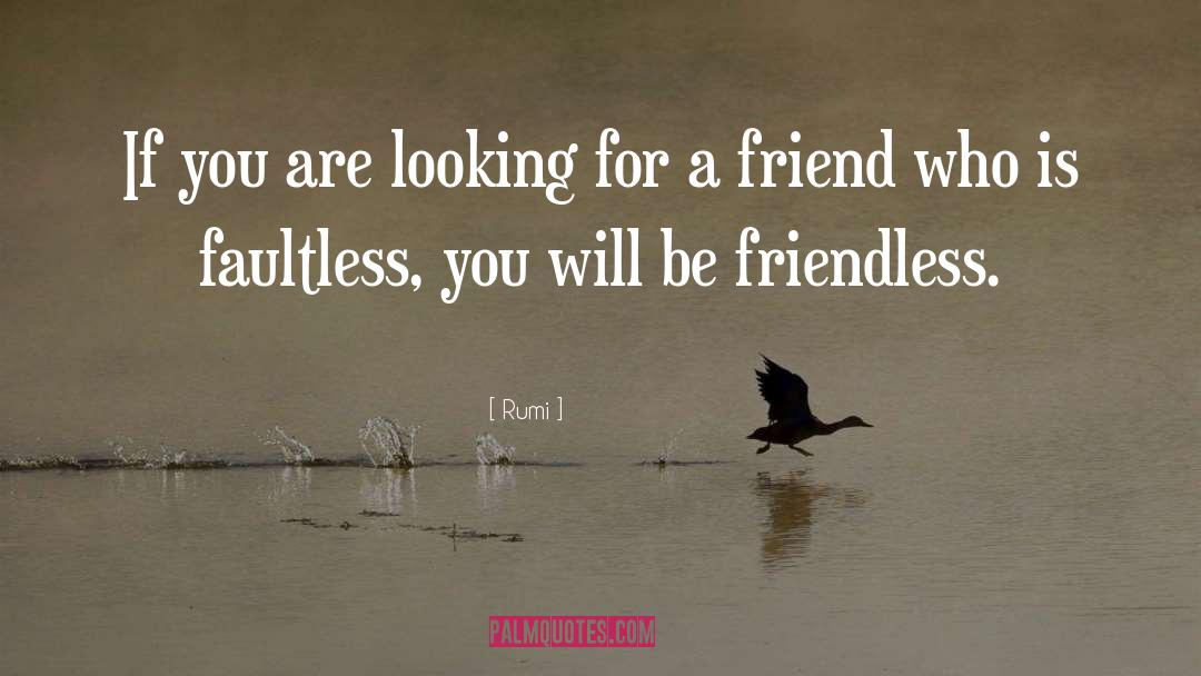 Friendless quotes by Rumi