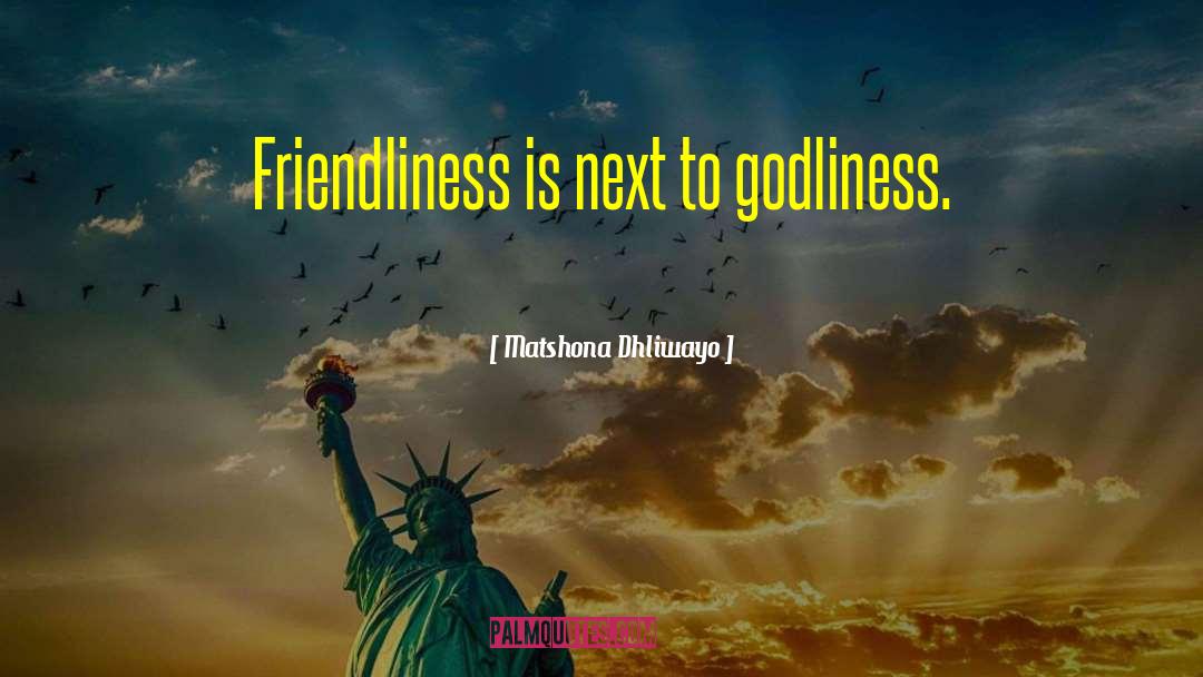 Friendliness quotes by Matshona Dhliwayo