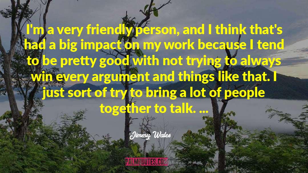 Friendly Person quotes by Jimmy Wales