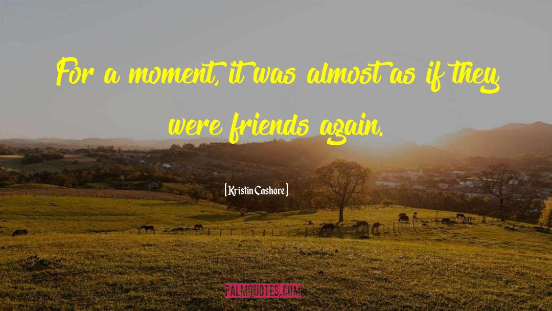 Friends Again quotes by Kristin Cashore