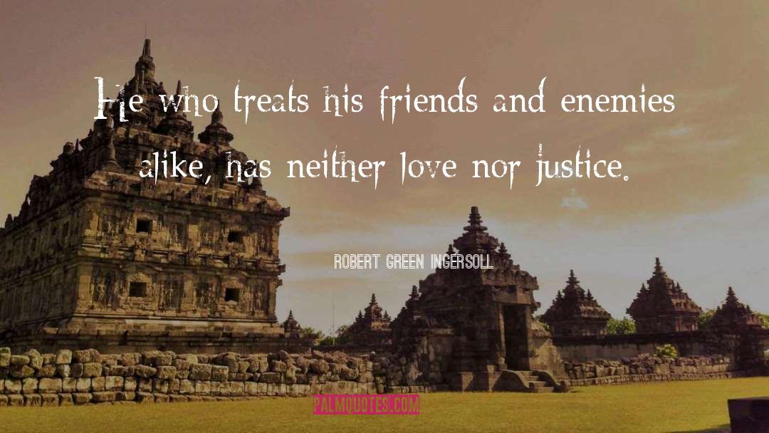 Friends And Enemies quotes by Robert Green Ingersoll