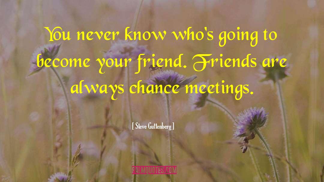 Friends Are Always quotes by Steve Guttenberg