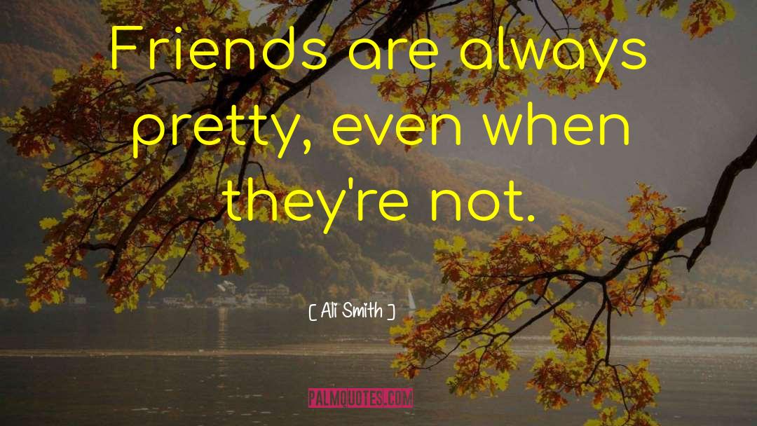 Friends Are Always quotes by Ali Smith