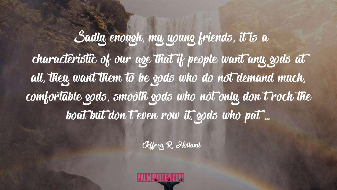Friends Are Gods Gift quotes by Jeffrey R. Holland
