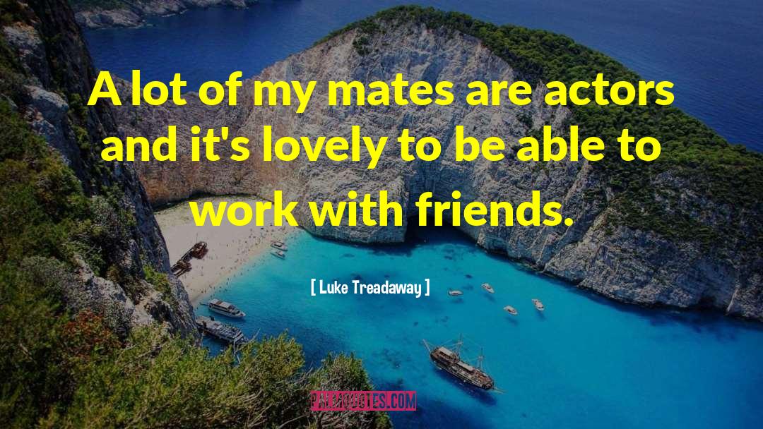 Friends Are Rainbows quotes by Luke Treadaway