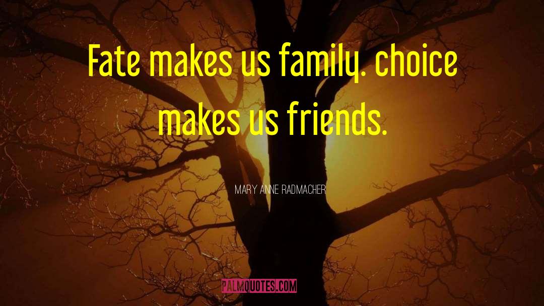 Friends Arent Forever quotes by Mary Anne Radmacher