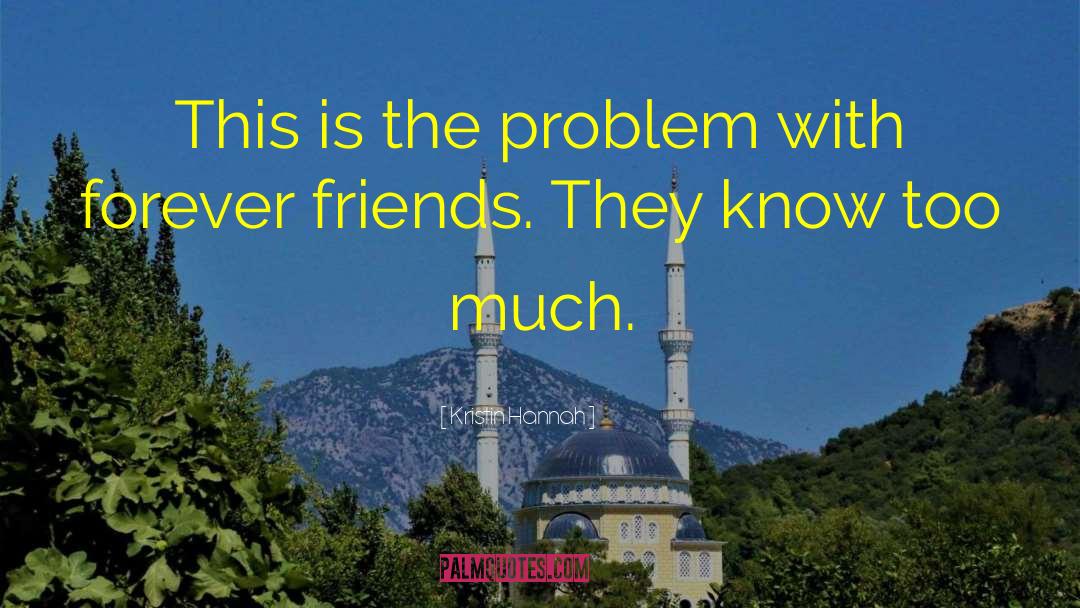 Friends Arent Forever quotes by Kristin Hannah