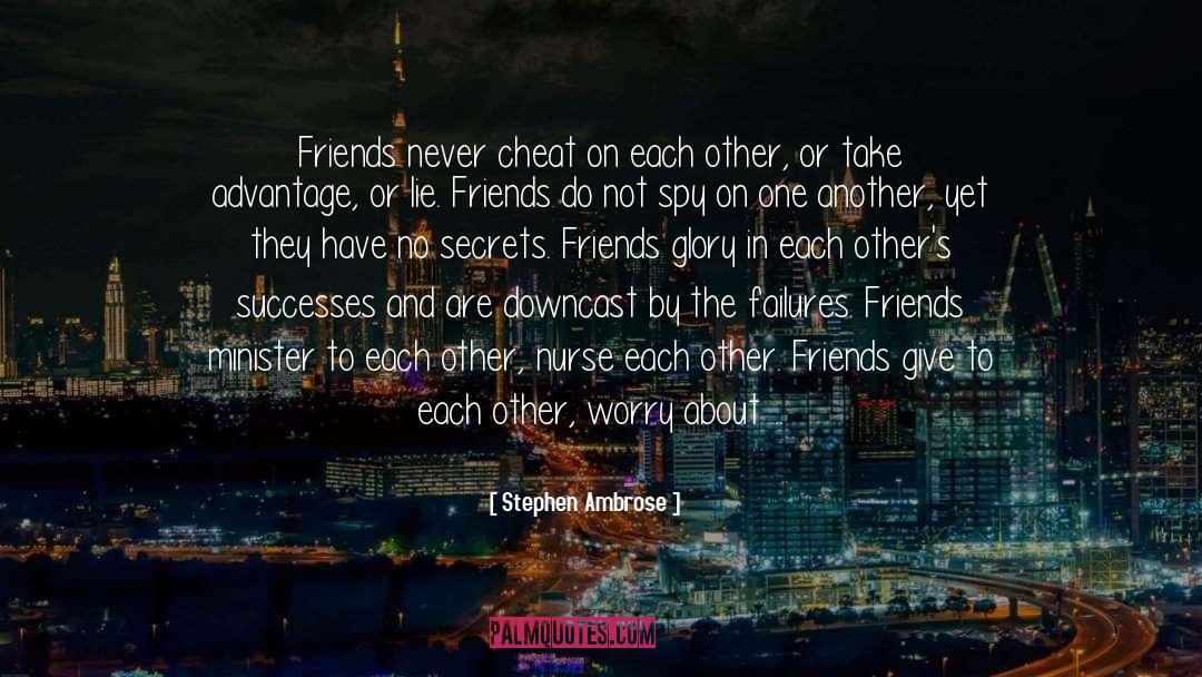 Friends Be Your Own Windkeeper quotes by Stephen Ambrose