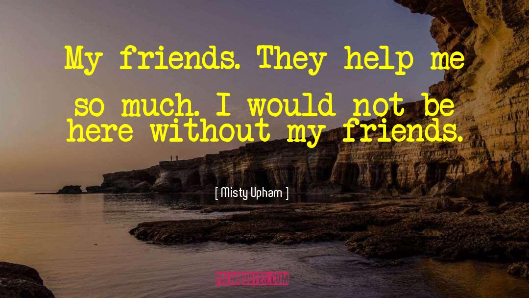 Friends Be Your Own Windkeeper quotes by Misty Upham