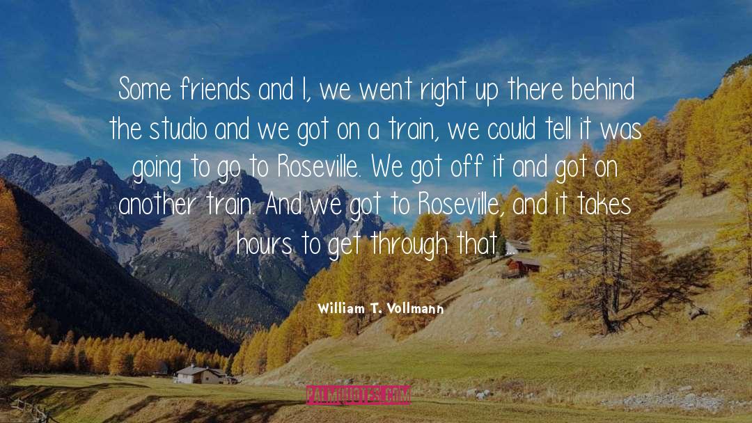 Friends Come And Go Like Seasons quotes by William T. Vollmann