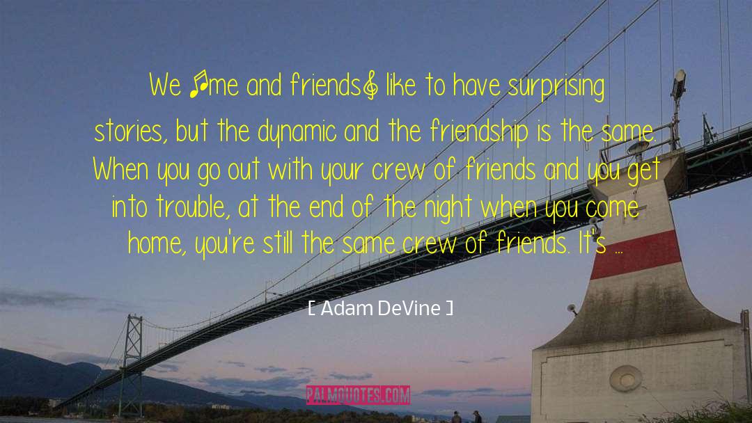 Friends Come And Go Like Seasons quotes by Adam DeVine