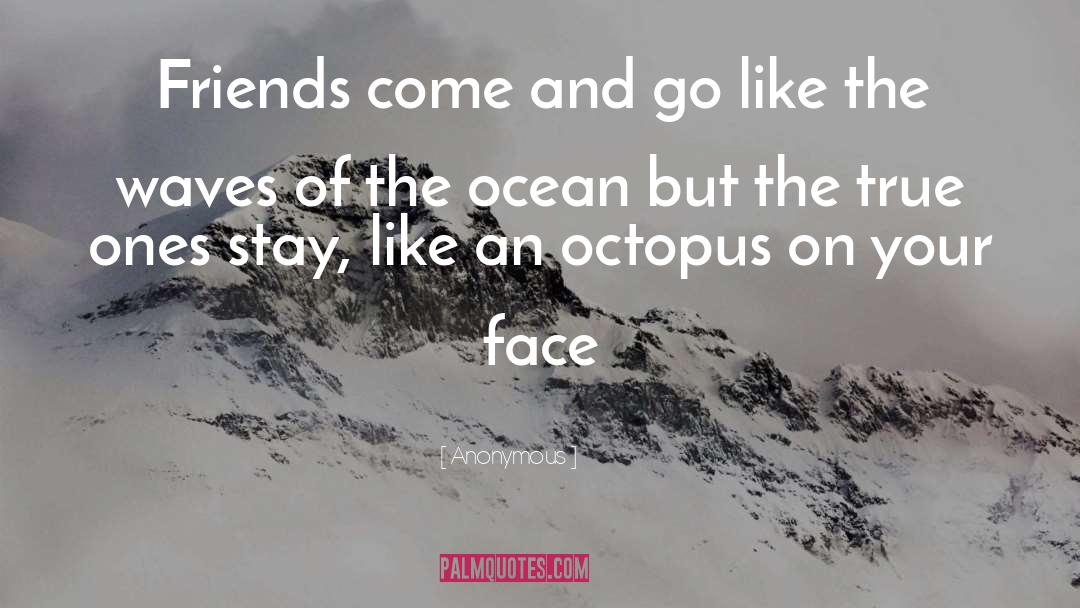 Friends Come And Go quotes by Anonymous