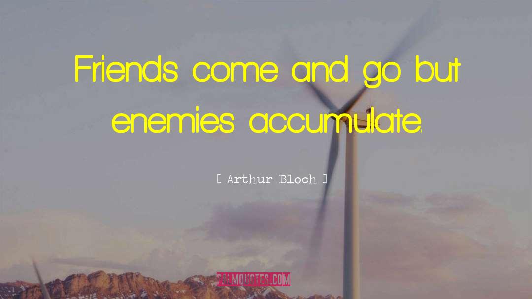 Friends Come And Go quotes by Arthur Bloch