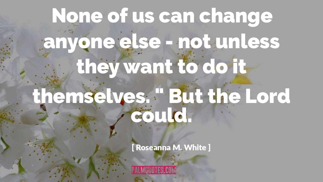 Friends Do Change quotes by Roseanna M. White