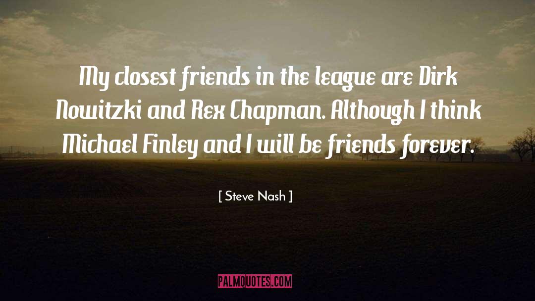 Friends Forever quotes by Steve Nash