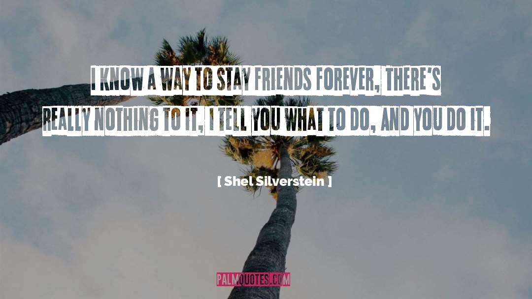 Friends Forever quotes by Shel Silverstein