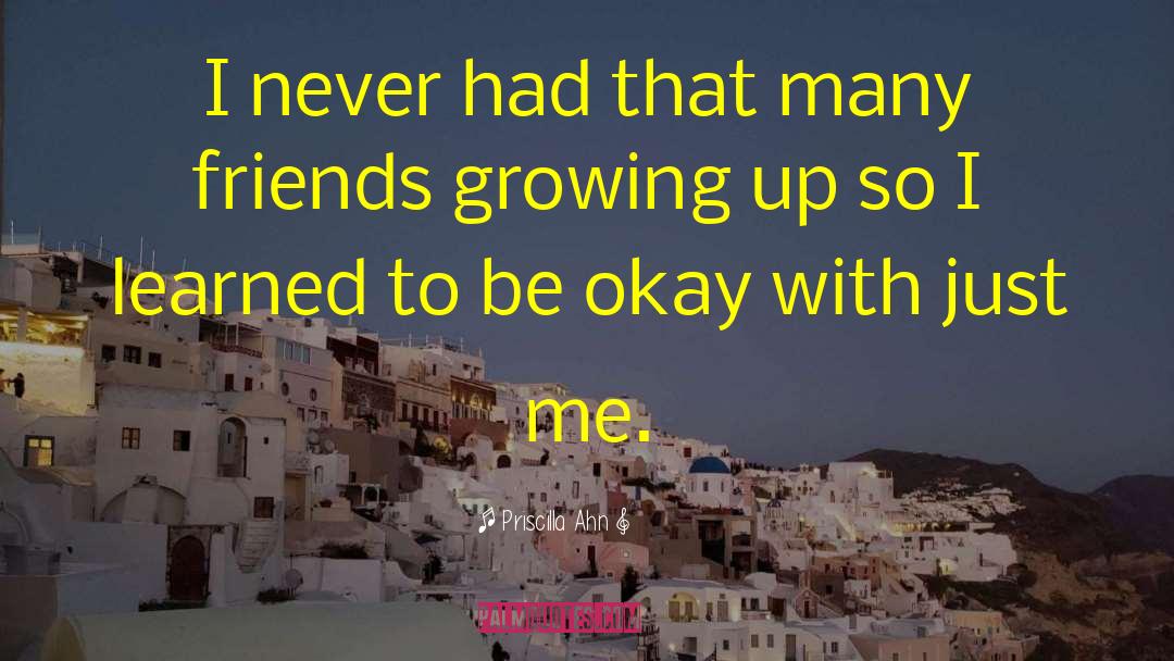 Friends Growing Up quotes by Priscilla Ahn