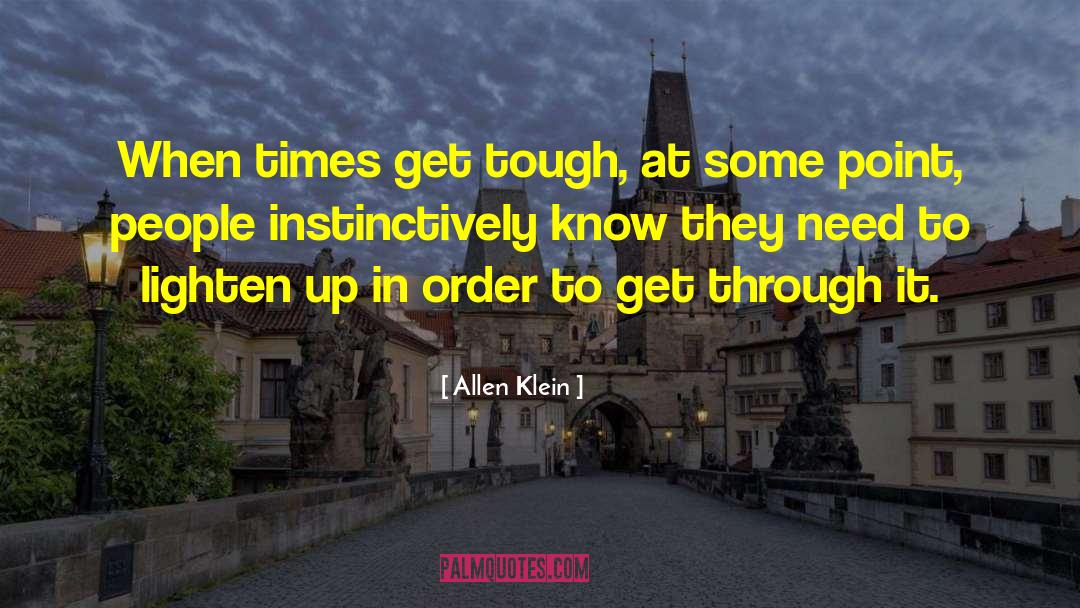 Friends Helping You Through Tough Times quotes by Allen Klein
